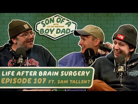 Life After Brain Surgery feat. Sam Tallent - Son of a Boy Dad: Ep. 107