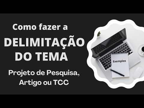 Como DELIMITAR UM TEMA – Projeto de pesquisa, artigo científico ou TCC / Explicação e Exemplos