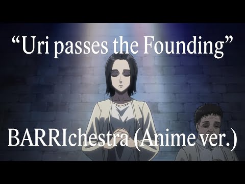 BARRIchestra (Episode 47 Anime Version)「Uri Reiss passes the Founder」Attack on Titan Season 3 OST
