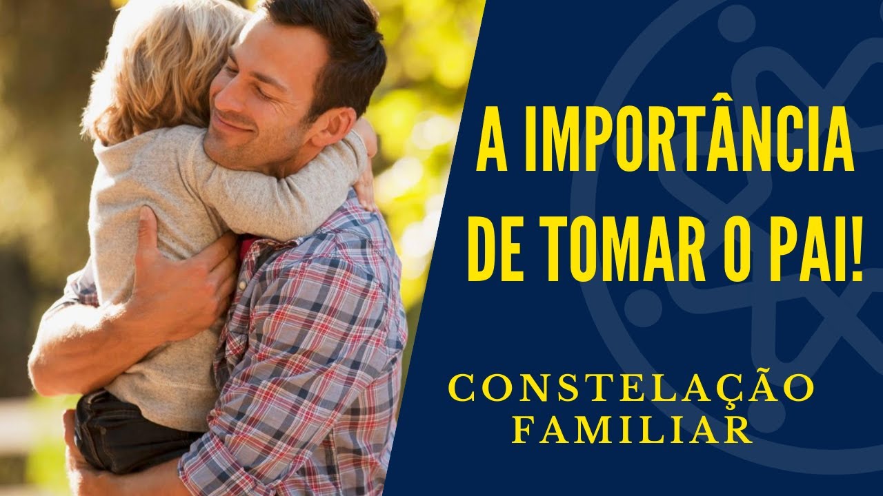 Qual o Papel do Pai em nossa Vida? - Constelação Familiar