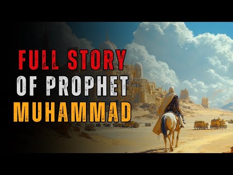 The Full Story Of Prophet Muhammad