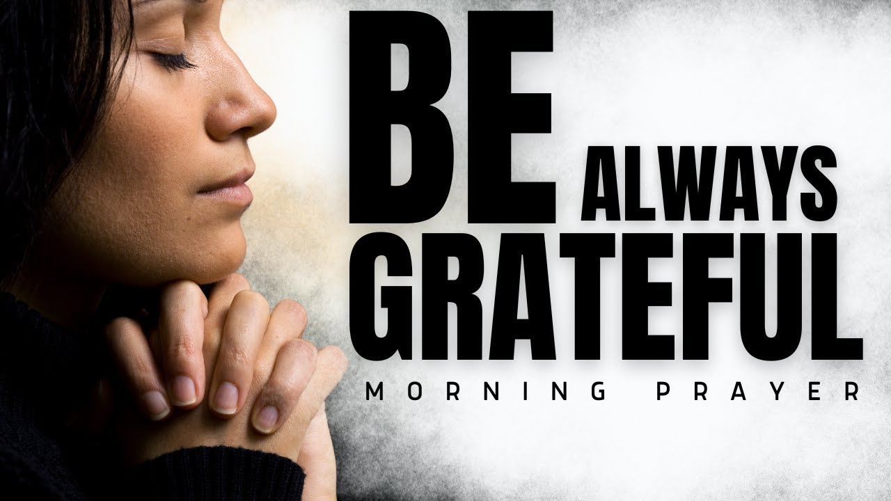 Start Your Day With A Grateful Heart ( Thank God Every Day) | A Blessed Prayer To Start Your Day