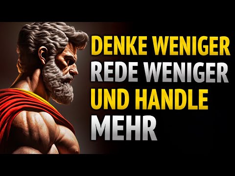 WENIGER DENKEN, WENIGER REDEN UND MEHR HANDELN | 8 LEKTIONEN IN STOIZISMUS