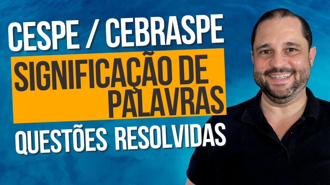 CESPE / CEBRASPE - SIGNIFICAÇÃO DE PALAVRAS: QUESTÕES RESOLVIDAS