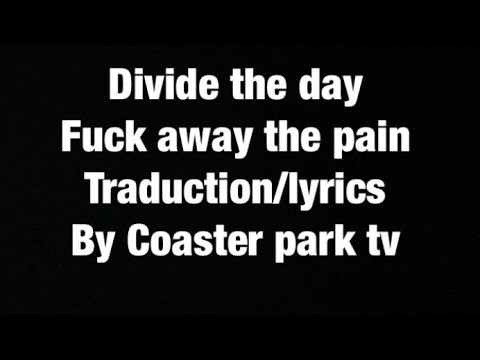 Fuck away the pain -Divide the day- Traduction/lyrics