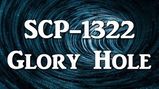 SCP-1322 Glory Hole | Keter class | Hostile / Extradimensional / portal SCP
