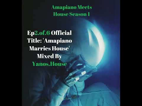 Amapiano Meets House Season 1 Episode 2 (South Africa) Mixed by Yanos.House