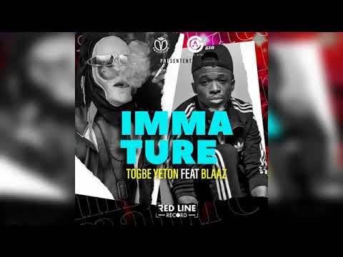 togbe yeton ft blaaz. IMMATURE