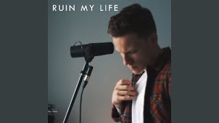 Ruin My Life