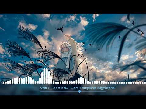 lose it all - Sam Tompkins[Nightcore]