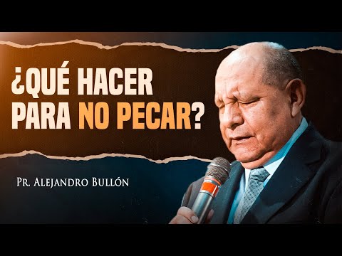 Pastor Bullón - ¿Qué hacer para no pecar?
