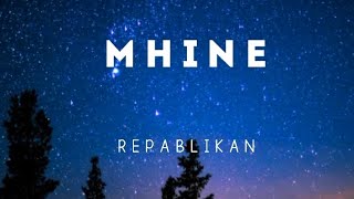 MHINE (Lyrics) BY REPABLIKAN