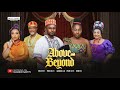 ABOVE AND BEYOND MAURICE SAM PEARL WATS BIBI SONYE 2025 Latest Full Nigerian Movie