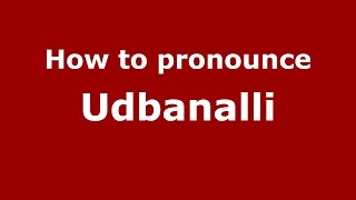 How to pronounce Udbanalli