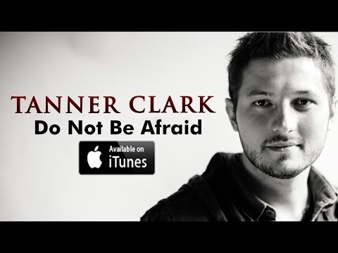 Do Not Be Afraid - Tanner Clark