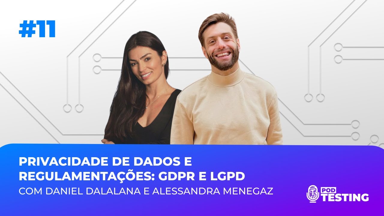 PRIVACIDADE DE DADOS E REGULAMENTAÇÕES: GDPR E LGPD - PODTESTING #11