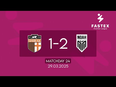 Fastex Premier League. Matchday 24. SC Shirak - FC Noah (29.03.2025)