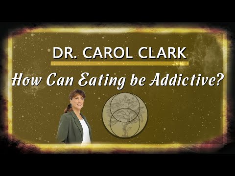 Dr. Carol Clark - How Can Eating Food be an Addiction?