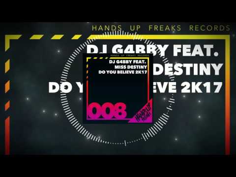 Hands Up Freaks 008 - DJ G4bby ft. Miss Destiny - Do You Believe 2k17(Basslovers United & Alari Rmx)