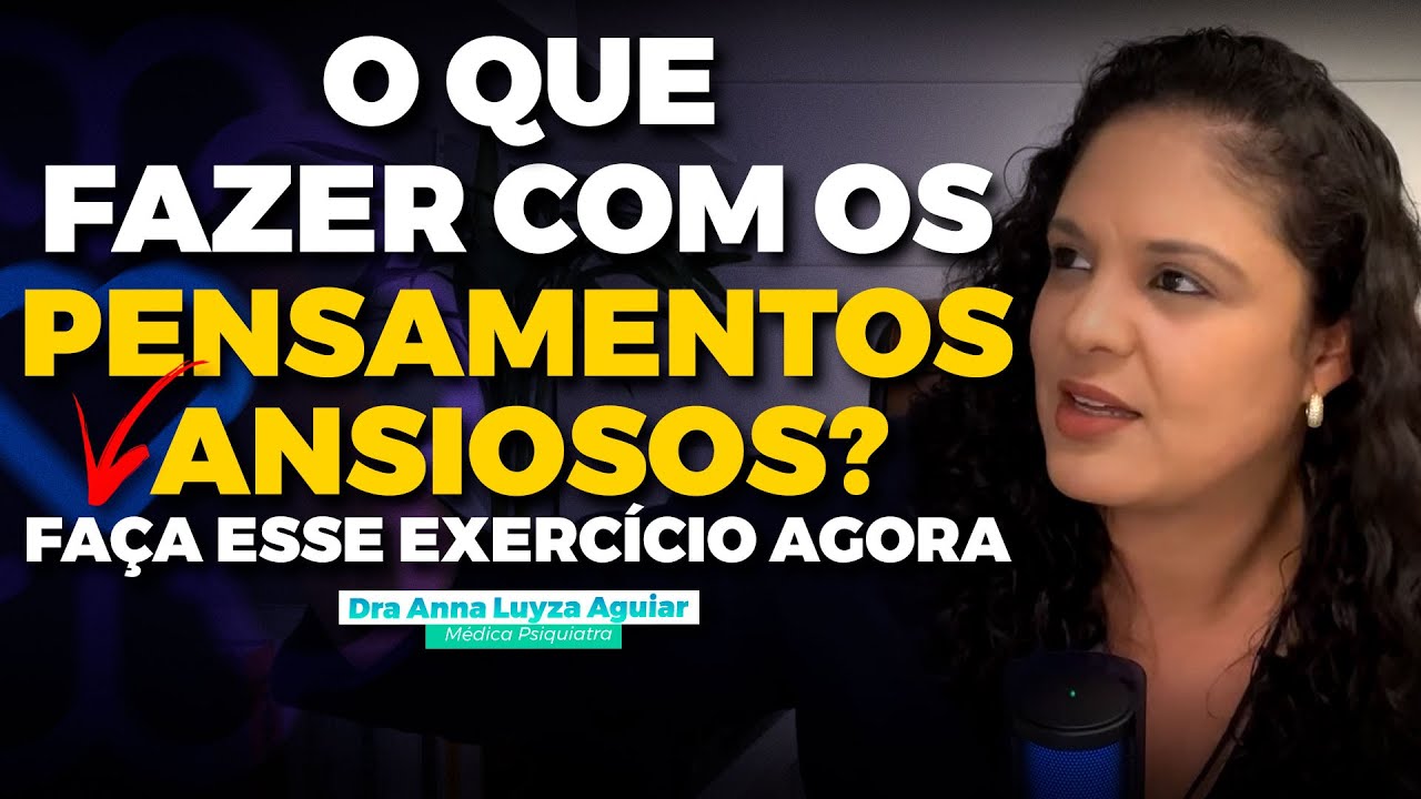 COMO OBSERVAR E DISSIPAR OS PENSMENTOS | EXERCÍCIO PARA PESSOAS ANSIOSAS | Dra Anna Luyza Aguiar