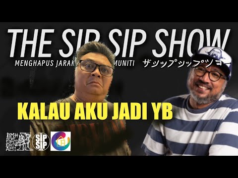 JANJI-JANJI MANIS SEBELUM PILIHANRAYA - THE SIP SIP SHOW - S6E12 - KALAU AKU JADI YB