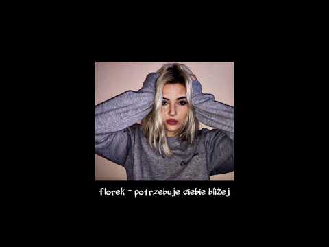 florek - potrzebuje ciebie bliżej (Prod. Raspo)