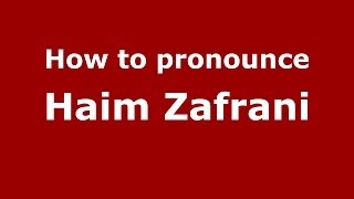 How to pronounce Haim Zafrani
