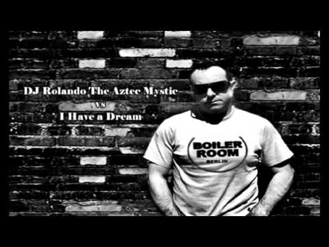 DJ Rolando The Aztec Mystic   vs  I Have a Dream