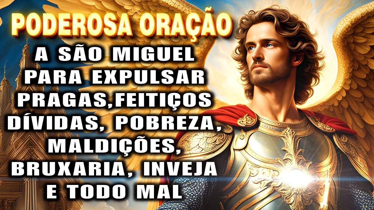 🛑Oração de SÃO MIGUEL ARCANJO para EXPULSAR Pragas, Feitiços, Inveja, Maldições e Todo Mal.