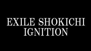 EXILE SHOKICHI/IGNITION　映画「トランスポーター イグニション」日本版主題歌