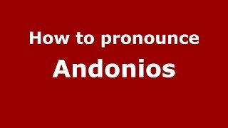 How to pronounce Andonios