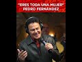Eres toda una mujer pedro fernandez en vivo.