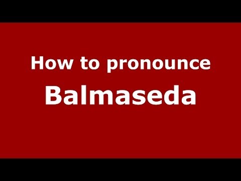 How to pronounce Balmaseda (Spanish/Spain) - PronounceNames.com