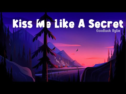 Kiss Me Like A Secret Lyrics by Goodluck Rylie