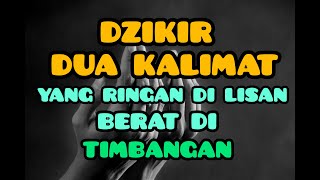 Download lagu DZIKIR DUA KALIMAT YANG RINGAN DI LISAN,BERAT DI TIMBANGAN mp3