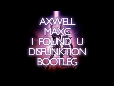 Axwell feat. Max'C - I Found U (Disfunktion Bootleg)