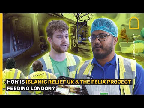 HOW IS ISLAMIC RELIEF UK & THE FELIX PROJECT FEEDING LONDON?