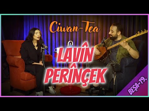 Ciwan Tea - Lavîn Perînçek | Beşa 19.