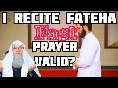 Is my prayer valid if I recite Fateha fast (quickly)? - Assim al hakeem