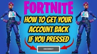 How To Get Your Fortnite Account Back If You Pressed Disconnect (NEW WAY)