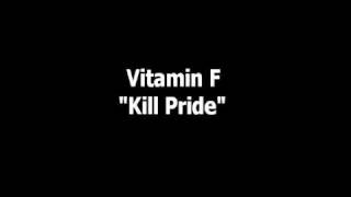 Vitamin F - Kill Pride