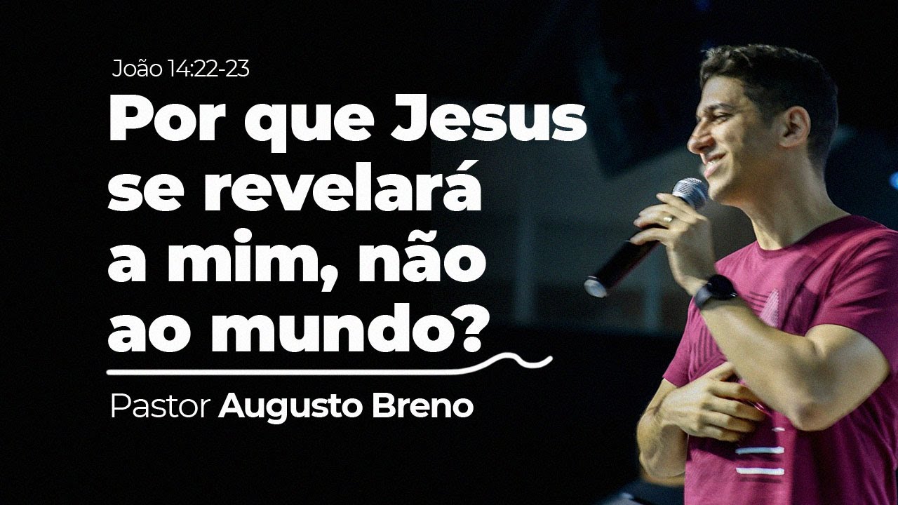 POR QUE JESUS SE REVELARÁ A MIM, NÃO AO MUNDO?  (JOÃO 14:22-23) - Pr. Augusto Breno