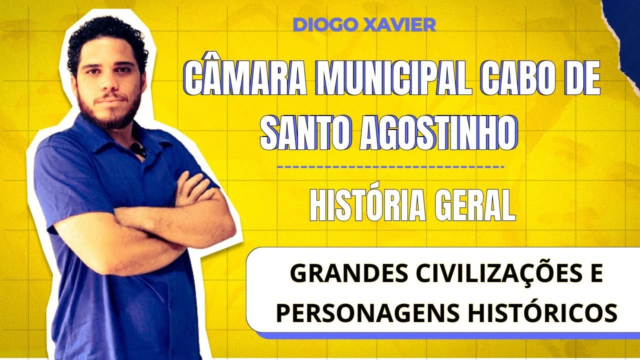 História Geral -Aula 01- Câmara Cabo de Santo Agostinho - Grandes Civilizações e Personagens