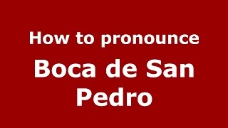 How to pronounce Boca De San Pedro
