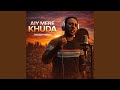 AIY MERE KHUDA