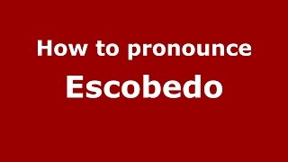 How to pronounce Escobedo