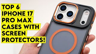 Top 6 Best iPhone 17 Pro Max Cases with Screen Protectors You’ll Wish You Bought Sooner🔥