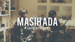 #JanganBaper Dian Pramana Poetra &amp; Deddy Dhukun - Masih Ada (Cover)