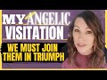 My Angelic Visitation: We must join them in Triumph