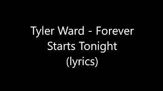 Tyler Ward - Forever Starts Tonight (lyrics)